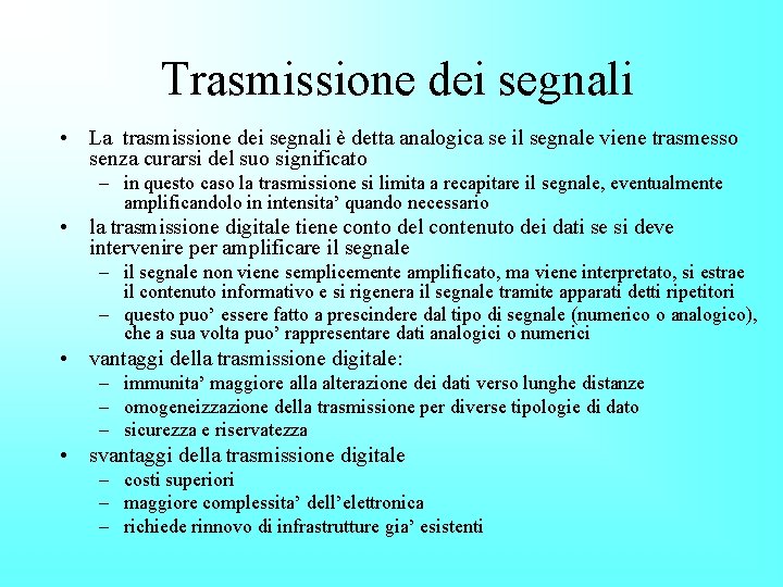 Trasmissione dei segnali • La trasmissione dei segnali è detta analogica se il segnale