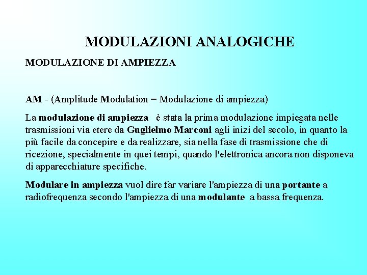 MODULAZIONI ANALOGICHE MODULAZIONE DI AMPIEZZA AM - (Amplitude Modulation = Modulazione di ampiezza) La