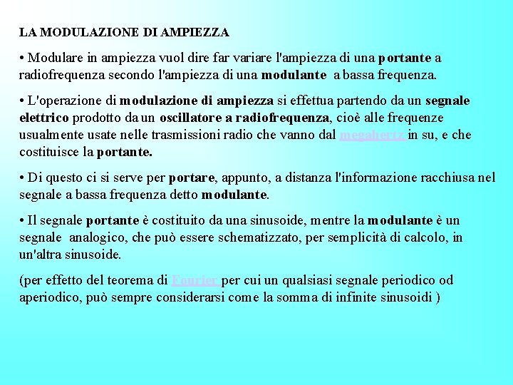 LA MODULAZIONE DI AMPIEZZA • Modulare in ampiezza vuol dire far variare l'ampiezza di