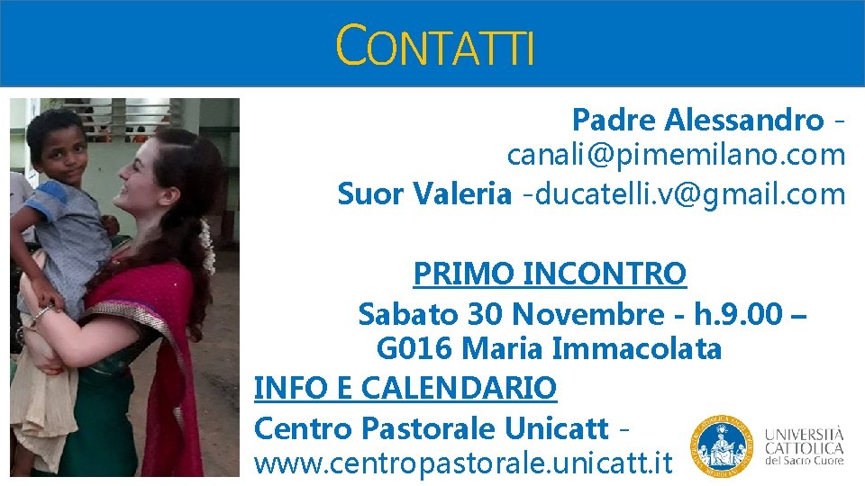 CONTATTI Padre Alessandro canali@pimemilano. com Suor Valeria -ducatelli. v@gmail. com PRIMO INCONTRO Sabato 30