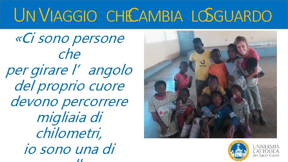 UN VIAGGIO CHECAMBIA LOSGUARDO «Ci sono persone che per girare l’angolo del proprio cuore