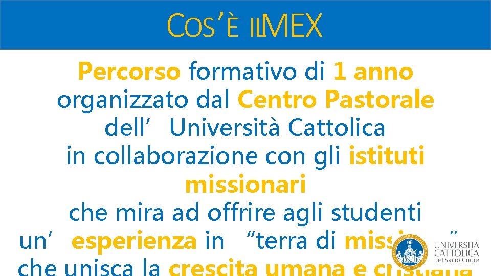 COS ’È ILMEX Percorso formativo di 1 anno organizzato dal Centro Pastorale dell’Università Cattolica