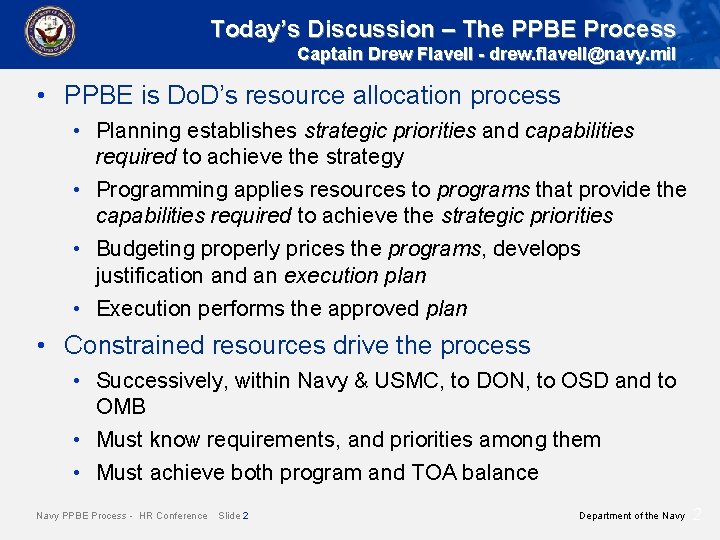 Today’s Discussion – The PPBE Process Captain Drew Flavell - drew. flavell@navy. mil •