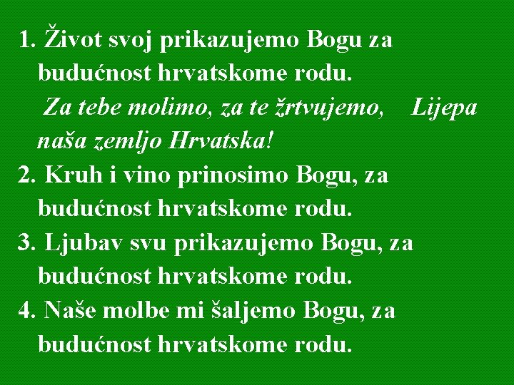 1. Život svoj prikazujemo Bogu za budućnost hrvatskome rodu. Za tebe molimo, za te