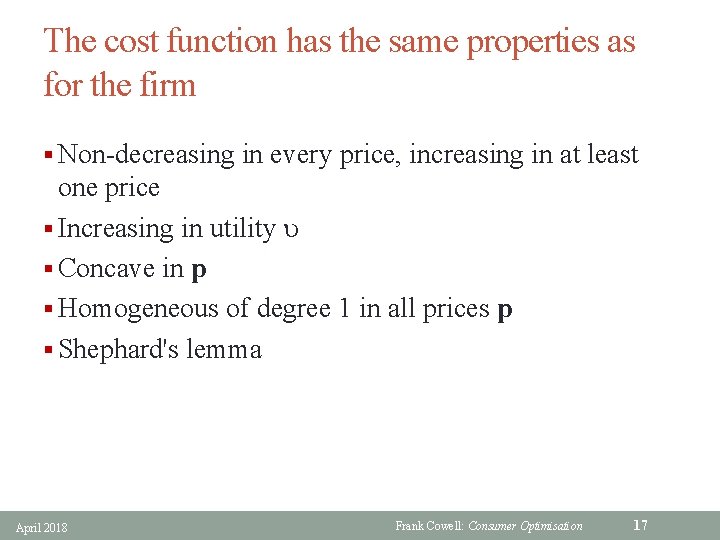 The cost function has the same properties as for the firm § Non-decreasing in