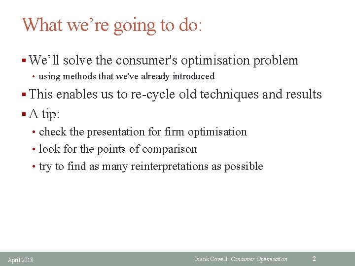 What we’re going to do: § We’ll solve the consumer's optimisation problem • using