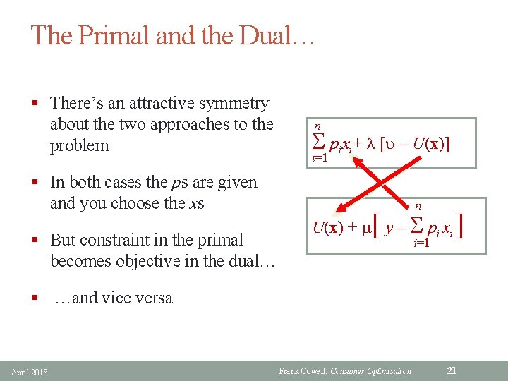 The Primal and the Dual… § There’s an attractive symmetry about the two approaches