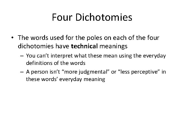 Four Dichotomies • The words used for the poles on each of the four