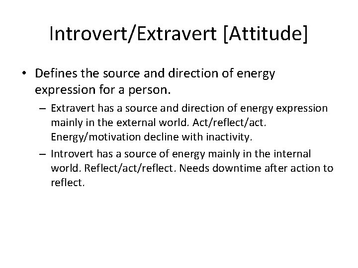 Introvert/Extravert [Attitude] • Defines the source and direction of energy expression for a person.