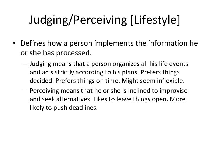 Judging/Perceiving [Lifestyle] • Defines how a person implements the information he or she has