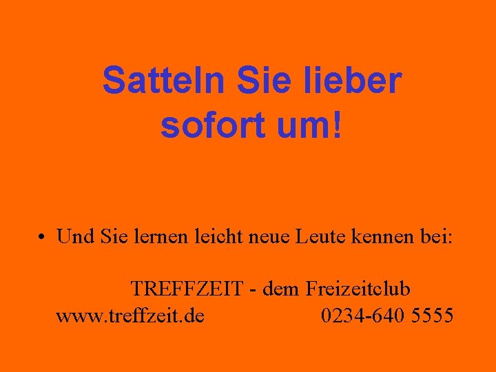 Satteln Sie lieber sofort um! • Und Sie lernen leicht neue Leute kennen bei: