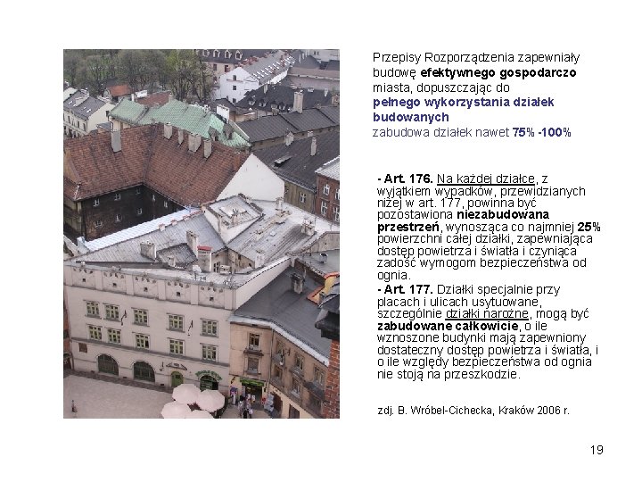 Przepisy Rozporządzenia zapewniały budowę efektywnego gospodarczo miasta, dopuszczając do pełnego wykorzystania działek budowanych zabudowa