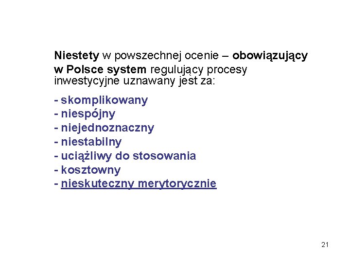 Niestety w powszechnej ocenie – obowiązujący w Polsce system regulujący procesy inwestycyjne uznawany jest