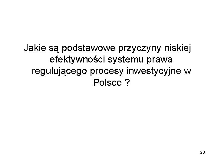 Jakie są podstawowe przyczyny niskiej efektywności systemu prawa regulującego procesy inwestycyjne w Polsce ?