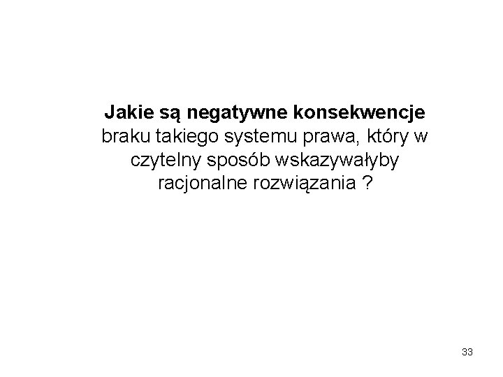 Jakie są negatywne konsekwencje braku takiego systemu prawa, który w czytelny sposób wskazywałyby racjonalne