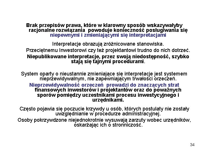  Brak przepisów prawa, które w klarowny sposób wskazywałyby racjonalne rozwiązania powoduje konieczność posługiwania