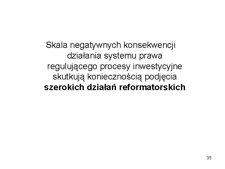 Skala negatywnych konsekwencji działania systemu prawa regulującego procesy inwestycyjne skutkują koniecznością podjęcia szerokich działań