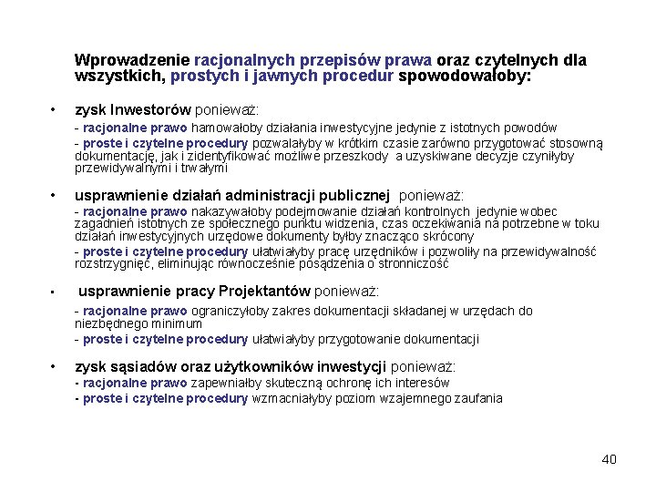 Wprowadzenie racjonalnych przepisów prawa oraz czytelnych dla wszystkich, prostych i jawnych procedur spowodowałoby: •