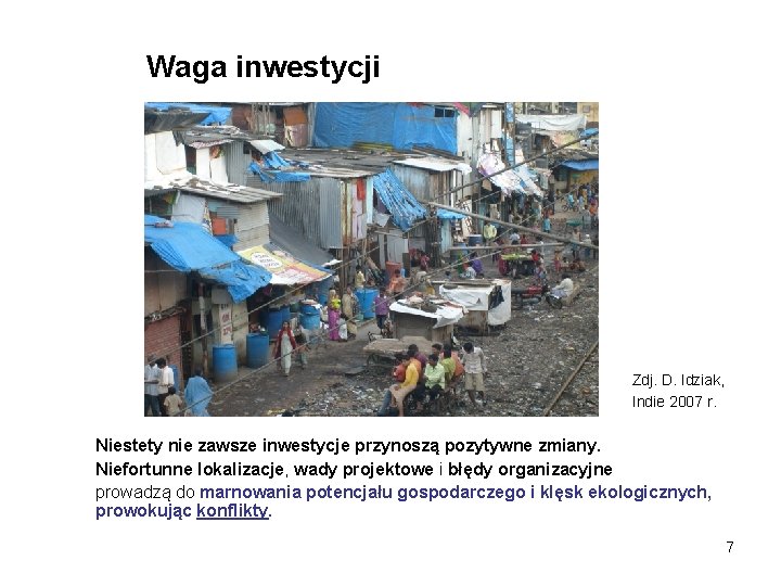 Waga inwestycji Zdj. D. Idziak, Indie 2007 r. Niestety nie zawsze inwestycje przynoszą pozytywne