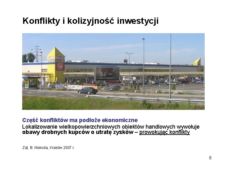 Konflikty i kolizyjność inwestycji Część konfliktów ma podłoże ekonomiczne Lokalizowanie wielkopowierzchniowych obiektów handlowych wywołuje