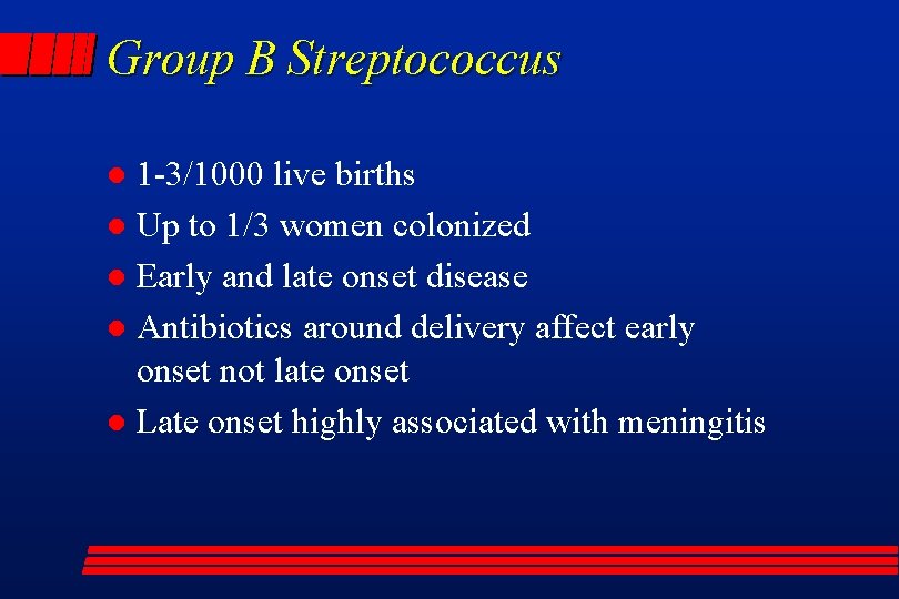 Group B Streptococcus 1 -3/1000 live births l Up to 1/3 women colonized l