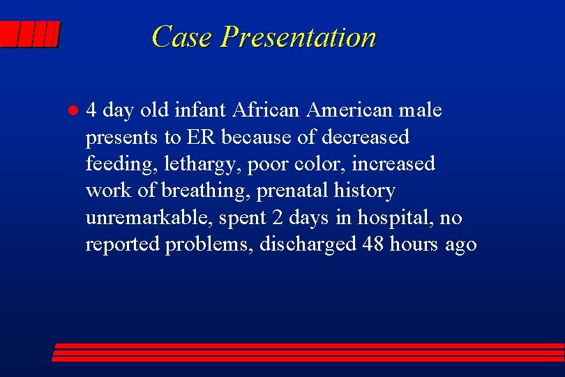 Case Presentation l 4 day old infant African American male presents to ER because