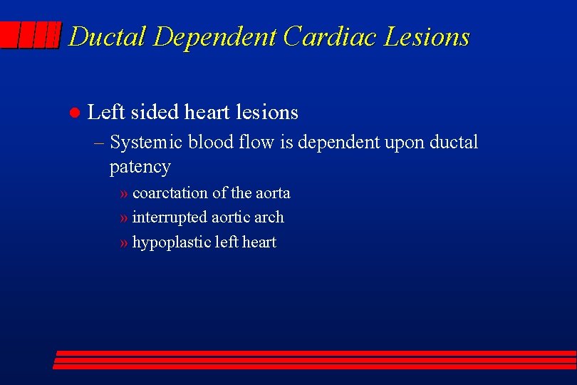 Ductal Dependent Cardiac Lesions l Left sided heart lesions – Systemic blood flow is