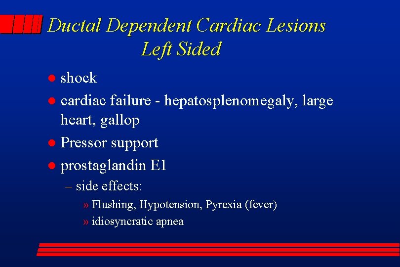 Ductal Dependent Cardiac Lesions Left Sided shock l cardiac failure - hepatosplenomegaly, large heart,