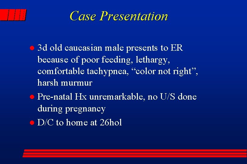 Case Presentation 3 d old caucasian male presents to ER because of poor feeding,