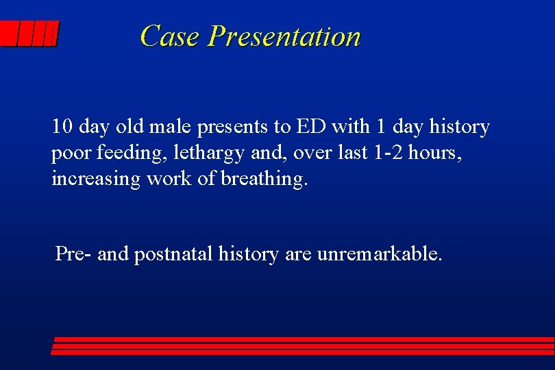 Case Presentation 10 day old male presents to ED with 1 day history poor