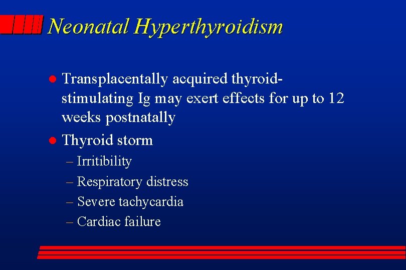 Neonatal Hyperthyroidism Transplacentally acquired thyroidstimulating Ig may exert effects for up to 12 weeks