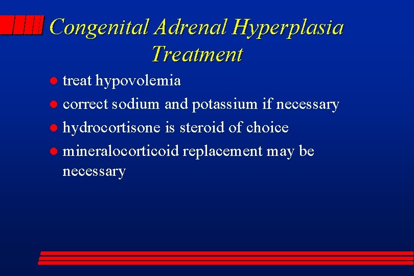 Congenital Adrenal Hyperplasia Treatment treat hypovolemia l correct sodium and potassium if necessary l