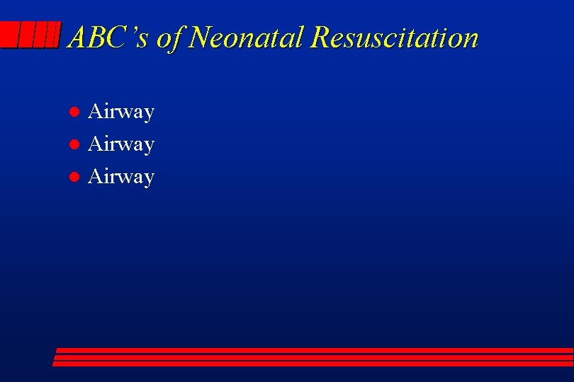 ABC’s of Neonatal Resuscitation Airway l 