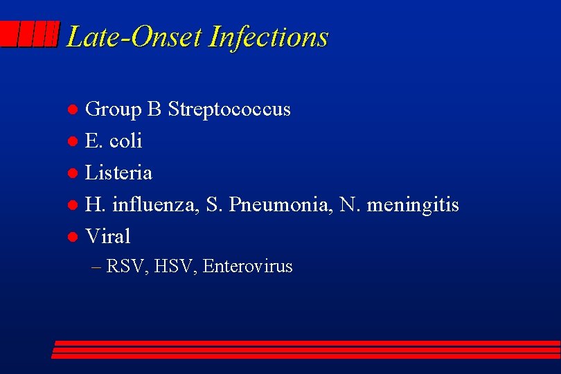 Late-Onset Infections Group B Streptococcus l E. coli l Listeria l H. influenza, S.