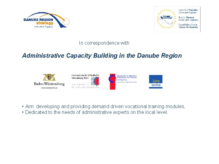 In correspondence with Administrative Capacity Building in the Danube Region • Aim: developing and