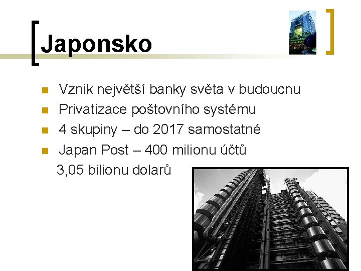 Japonsko Vznik největší banky světa v budoucnu n Privatizace poštovního systému n 4 skupiny