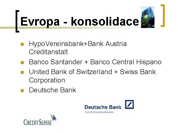 Evropa - konsolidace n n Hypo. Vereinsbank+Bank Austria Creditanstalt Banco Santander + Banco Central