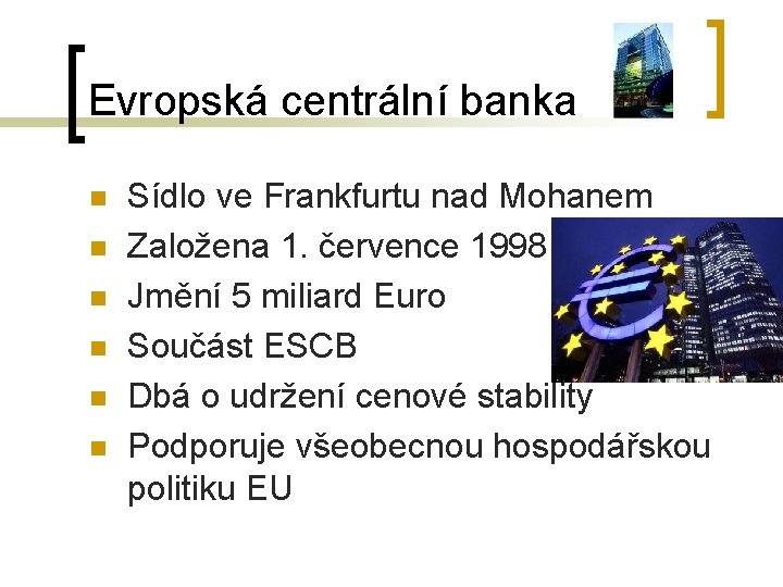 Evropská centrální banka n n n Sídlo ve Frankfurtu nad Mohanem Založena 1. července