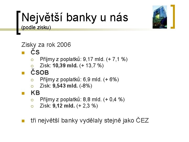 Největší banky u nás (podle zisku) Zisky za rok 2006 n ČS ¡ ¡