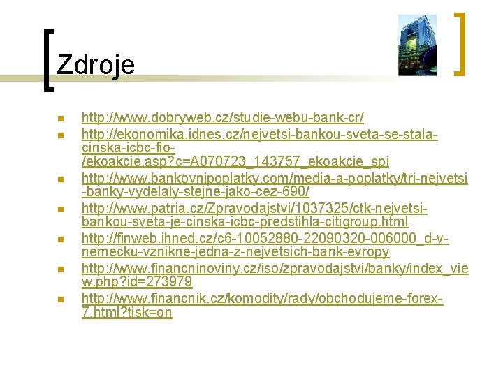 Zdroje n n n n http: //www. dobryweb. cz/studie-webu-bank-cr/ http: //ekonomika. idnes. cz/nejvetsi-bankou-sveta-se-stalacinska-icbc-fio/ekoakcie. asp?