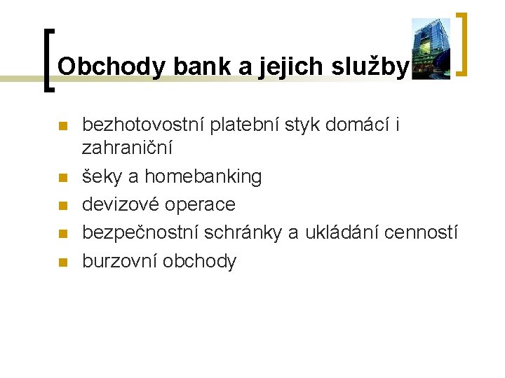 Obchody bank a jejich služby n n n bezhotovostní platební styk domácí i zahraniční