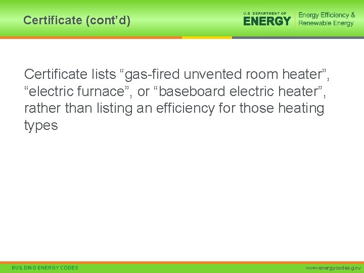 Certificate (cont’d) Certificate lists “gas-fired unvented room heater”, “electric furnace”, or “baseboard electric heater”,