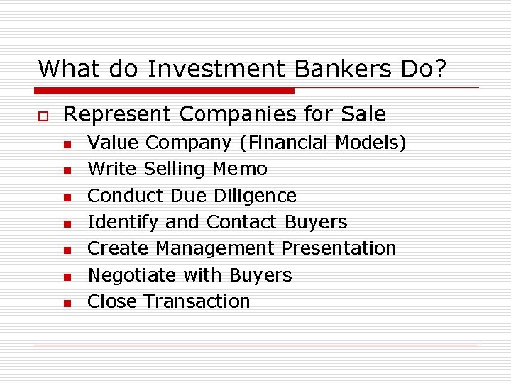 What do Investment Bankers Do? o Represent Companies for Sale n n n n