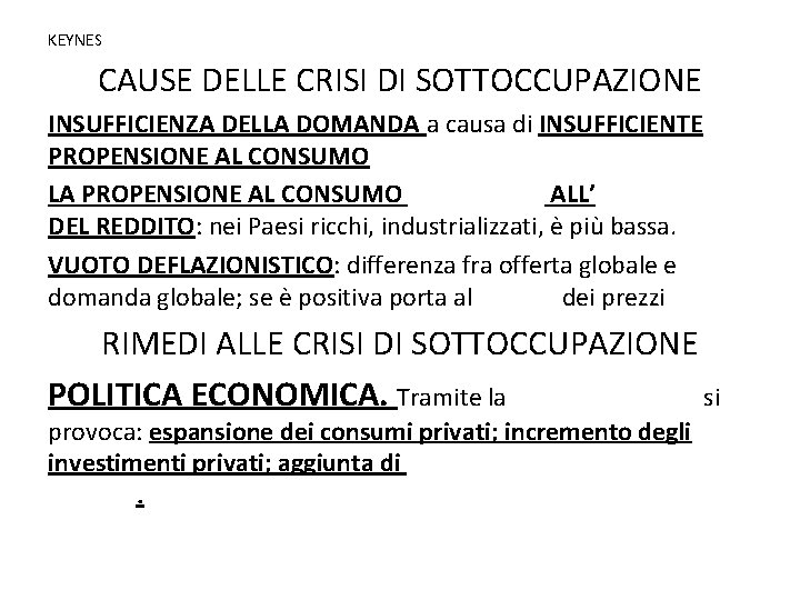 KEYNES CAUSE DELLE CRISI DI SOTTOCCUPAZIONE INSUFFICIENZA DELLA DOMANDA a causa di INSUFFICIENTE PROPENSIONE