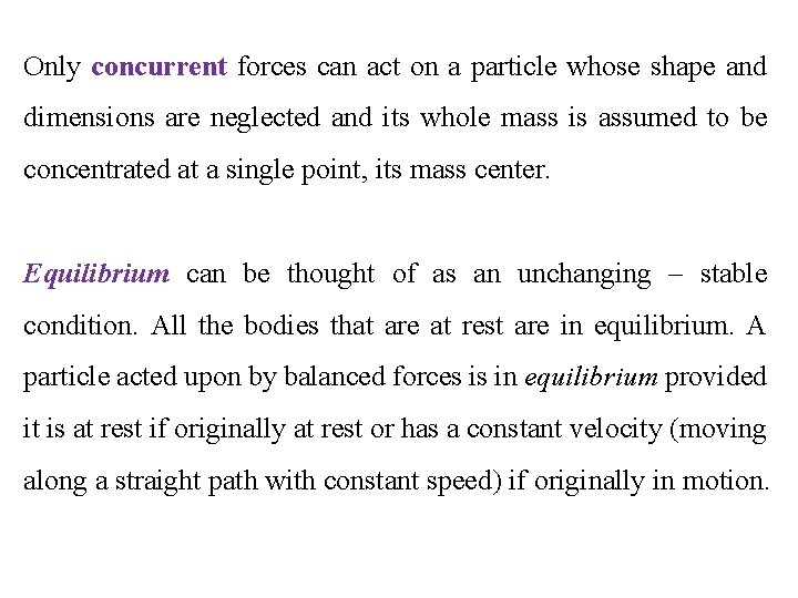 Only concurrent forces can act on a particle whose shape and dimensions are neglected
