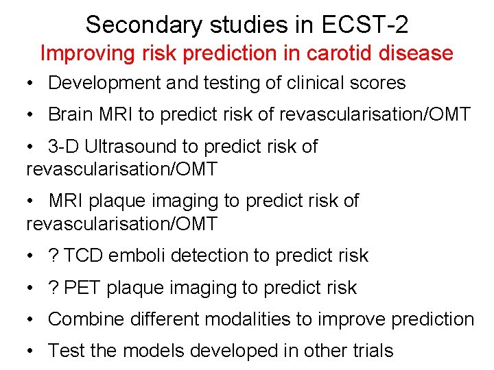 Secondary studies in ECST-2 Improving risk prediction in carotid disease • Development and testing