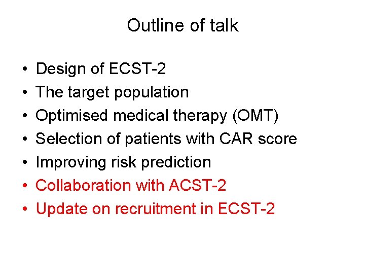 Outline of talk • • Design of ECST-2 The target population Optimised medical therapy