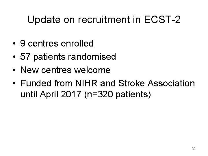 Update on recruitment in ECST-2 • • 9 centres enrolled 57 patients randomised New