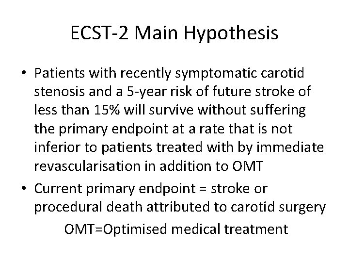 ECST-2 Main Hypothesis • Patients with recently symptomatic carotid stenosis and a 5 -year