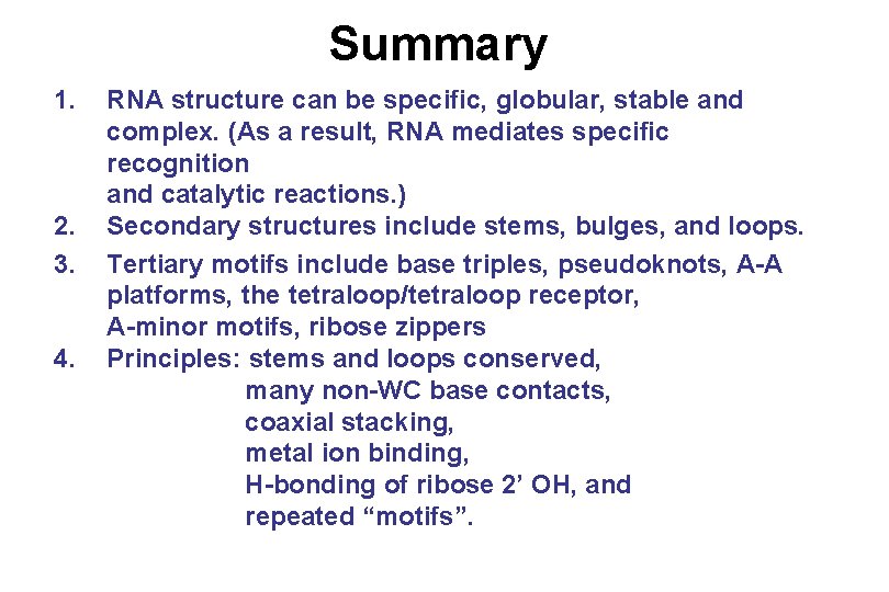 Summary 1. 2. 3. 4. RNA structure can be specific, globular, stable and complex.